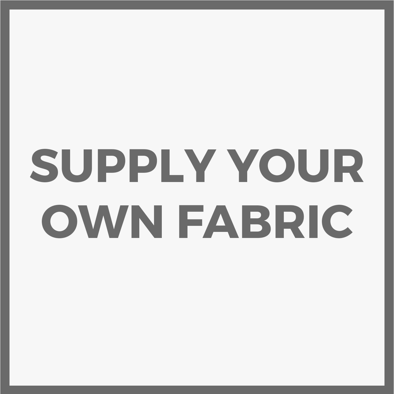 Customers Own Fabric